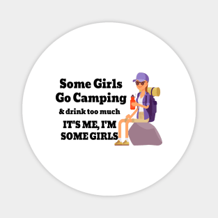 Some Girls Go Camping And Drink Too Much It's Me I'm Some Girls Magnet